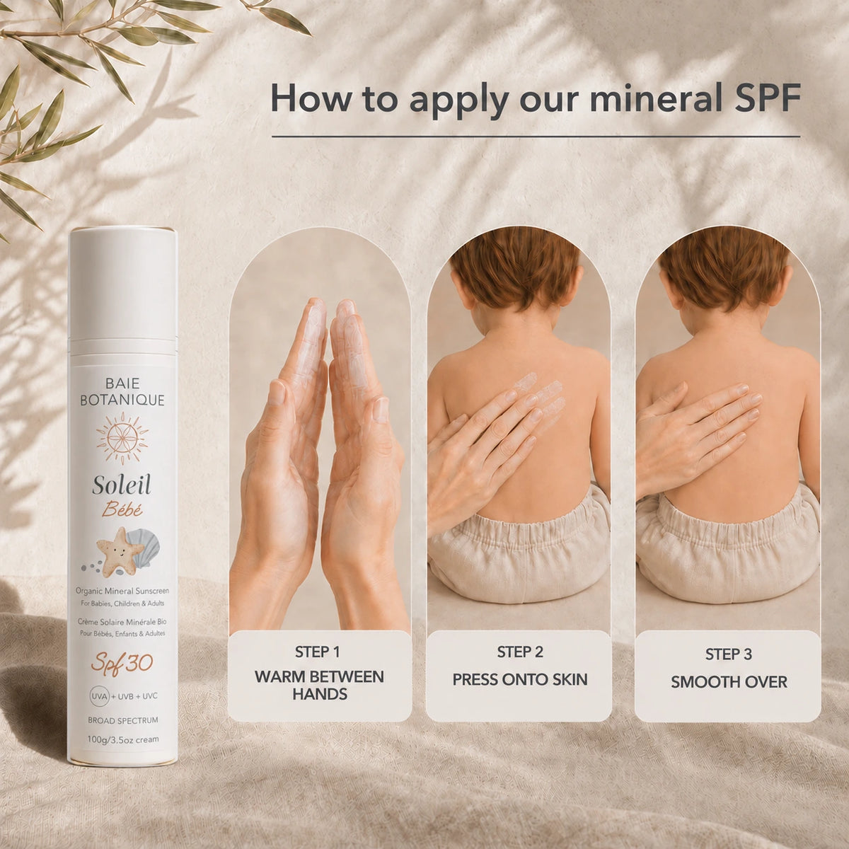 How to apply Soleil Bébé mineral SPF30 sunscreen: warm between hands, press onto skin, then smooth over.